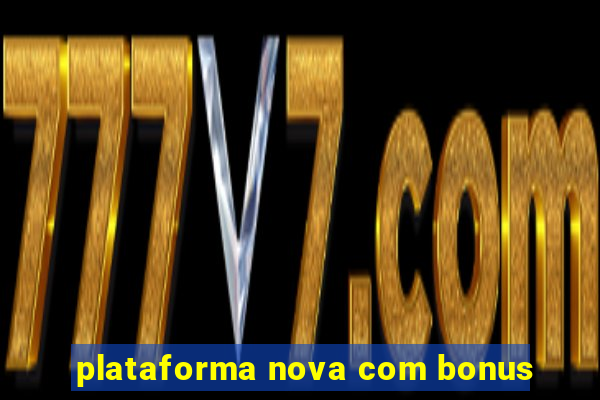 plataforma nova com bonus